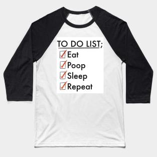 To do list; eat, poop, sleep, repeat Baseball T-Shirt